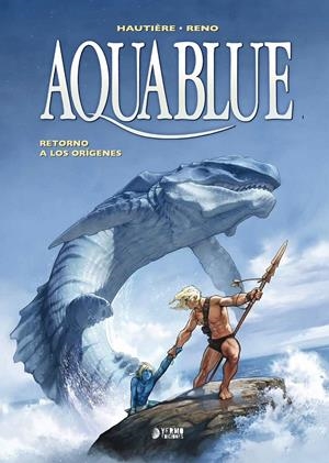 AQUABLUE INTEGRAL # 04 RETORNO A LOS ORIGENES | 9791388029431 | RÉGIS HAUTIÈRE - RENO | Universal Cómics
