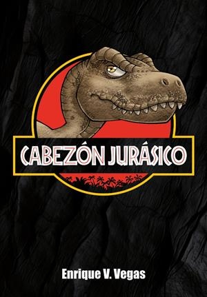 CABEZÓN JURÁSIC0 | 9791388074691 | ENRIQUE V. VEGAS | Universal Cómics