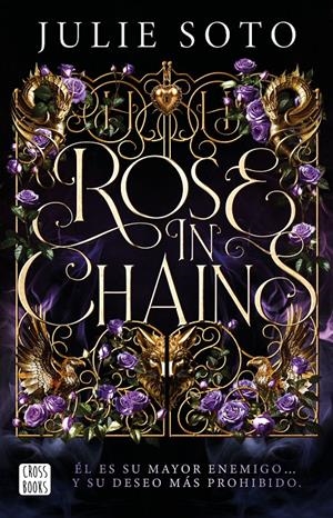 ROSE IN CHAINS EDICIÓN RÚSTICA | 9788408319313 | JULIE SOTO | Universal Cómics