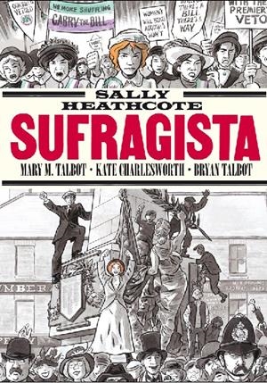 SALLY HEATHCOTE, SUFRAGISTA 11ª EDICIÓN | 9788410264632 | MARY M. TALBOT - KATE CHARLESWORTH - BRYAN TALBOT | Universal Cómics