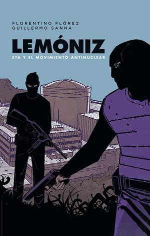 LEMÓNIZ, ETA Y EL MOVIMIENTO ANTINUCLEAR | 9788467984248 | FLORENTINO FLÓREZ - GUILLERMO SANNA | Universal Cómics