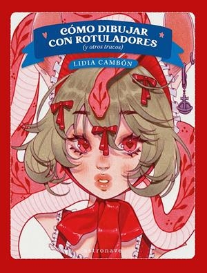 COMO DIBUJAR CON ROTULADORES (Y OTROS TRUCOS) | 9788467981766 | LIDIA CAMBON | Universal Cómics