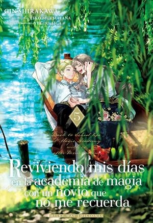 REVIVIENDO MIS DÍAS EN LA ACADEMIA DE MAGIA CON UN NOVIO QUE NO ME RECUERDA # 05 | 9791388055515 | GIN SHIRAKAWA - EIKO MUTSUHANA | Universal Cómics