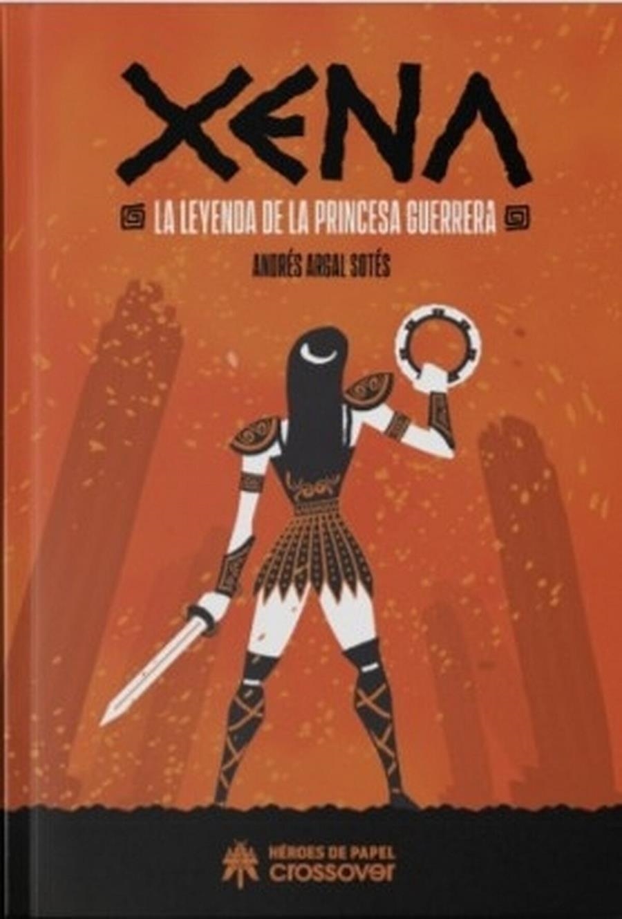 XENA LA LEYENDA DE LA PRINCESA GUERRERA | 9791387700096 | ANDRÉS ARGAL SOTES | Universal Cómics