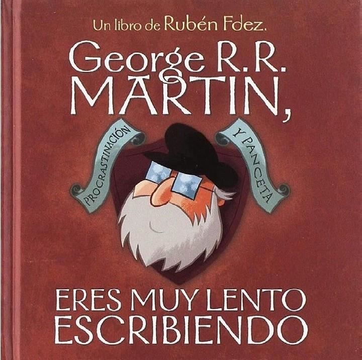 GEORGE R.R. MARTÍN, ERES MUY LENTO ESCRIBIENDO | 9788418419225 | RUBÉN FDEZ | Universal Cómics