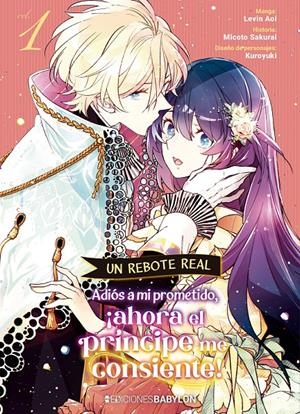 UN REBOTE REAL, ADIÓS A MI PROMETIDO, ¡AHORA EL PRÍNCIPE ME CONSIENTE# 01 | 9791387593377 | KUROYUKI - LEVIN AOI -  MICOTO SAKURAI | Universal Cómics