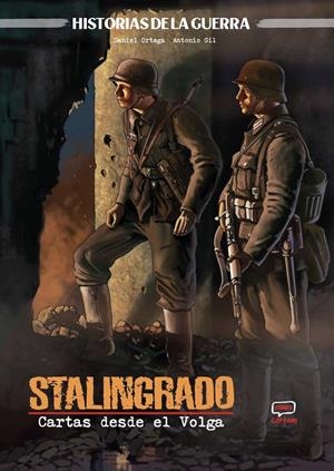 HISTORIAS DE LA GUERRA, STALINGRADO, CARTAS DESDE EL VOLGA | 9791388003578 | ANTONIO JESÚS GIL - DANIEL ORTEGA | Universal Cómics