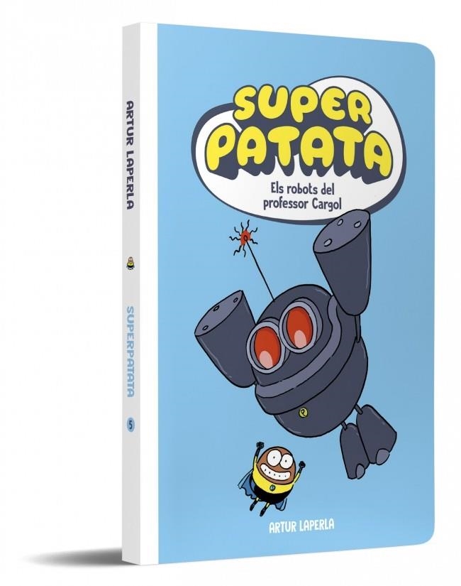 SUPER PATATA EDICIÓ EN CATALÀ # 05 ELS ROBOTS DEL PROFESSOR CARGOL | 9788448874636 | ARTUR LAPERLA | Universal Cómics