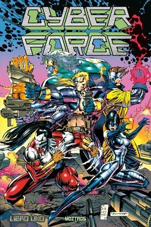 CYBERFORCE # 01 LIBRO UNO | 9791387953751 | MARK SILVESTRI - ERIC SILVESTRI - SCOTT WILLIAMS - DAN PANOSIAN | Universal Cómics