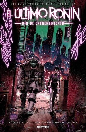 TEENAGE MUTANT NINJA TURTLES, EL ÚLTIMO RONIN DÍA DE ENTRENAMIENTO | 9791388484001 | BEN BISHOP - KEVIN EASTMAN - TOM WALTZ - ESAU ESCORZA - ISAAC ESCORZA | Universal Cómics