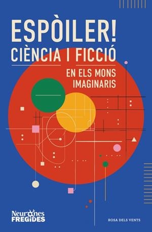 ESPÒILER! CIÈNCIA I FICCIÓ EN ELS MONS IMAGINARIS | 9788419756596 | NEURONES FREGIDES | Universal Cómics