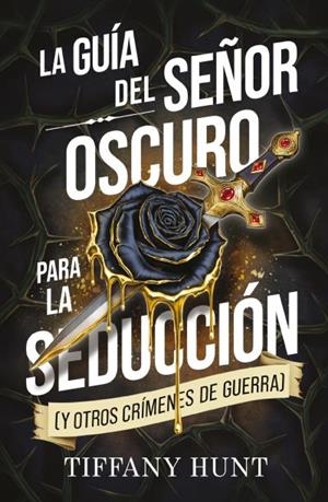 LA GUÍA DEL SEÑOR OSCURO PARA LA SEDUCCIÓN (Y OTROS CRÍMENES DE GUERRA) | 9788410239944 | HUNT, TIFFANY | Universal Cómics