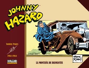 JOHNNY HAZARD PÁGINAS DOMINICALES (SUNDAY PAGES) # 05 DE 1961 A 1964 LA MONTAÑA DE DIAMANTES | 9791388074905 | FRANK ROBBINS | Universal Cómics