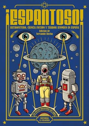 ESPANTOSO ! RETROFUTURO, CIENCIA FICCIÓN Y TERROR ATÓMICO EN ESPAÑA | 9791399162431 | SERVANDO ROCHA | Universal Cómics