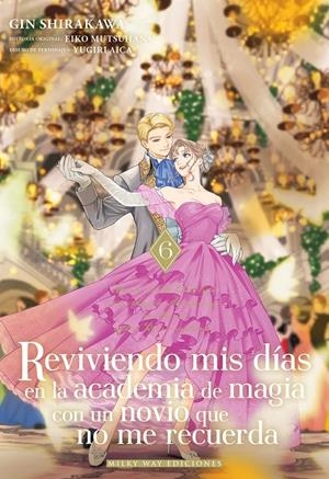 REVIVIENDO MIS DÍAS EN LA ACADEMIA DE MAGIA CON UN NOVIO QUE NO ME RECUERDA # 06 | 9791388055997 | GIN SHIRAKAWA - EIKO MUTSUHANA | Universal Cómics
