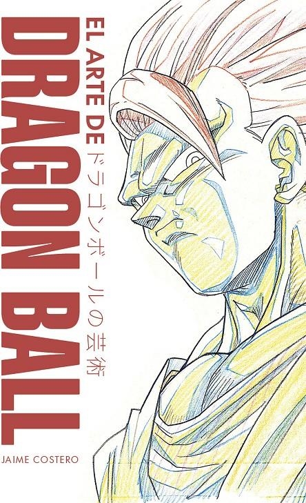 EL ARTE DE DRAGON BALL | 9791388074820 | JIAME COSTERO | Universal Cómics