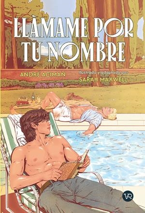 LLÁMAME POR TU NOMBRE | 9791388287121 | ANDRÉ ACIMAN - SARAH MAXWELL-MCNICOL | Universal Cómics