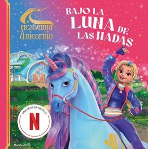 ACADEMIA UNICORNIO. BAJO LA LUNA DE LAS HADAS | 9788408323822 | ACADEMIA UNICORNIO | Universal Cómics