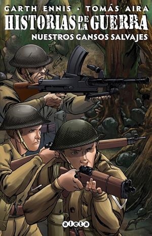 HISTORIAS DE LA GUERRA # 04 NUESTROS GANSOS SALVAJES | 9788418589454 | GARTH ENNIS - TOMAS AIRA | Universal Cómics
