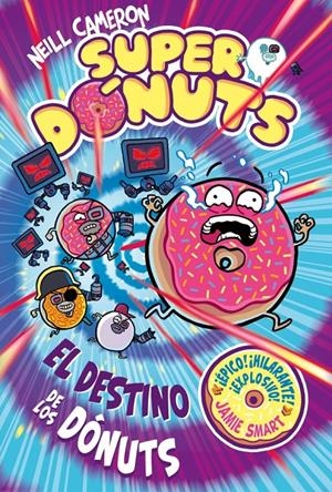SUPERDÓNUTS 3 - EL DESTINO DE LOS DÓNUTS | 9788448873479 | NEILL CAMERON | Universal Cómics