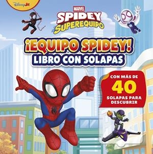 SPIDEY Y SU SUPEREQUIPO ¡EQUIPO SPIDEY! LIBRO CON SOLAPAS | 9788410362338 | MARVEL | Universal Cómics