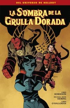 LA SOMBRA DE LA GRULLA DORADA | 9788467982671 | MIKE MIGNOLA -  MICHAEL AVON OEMING - CHRIS ROBERSON - CHRIS O'HALLORAN | Universal Cómics