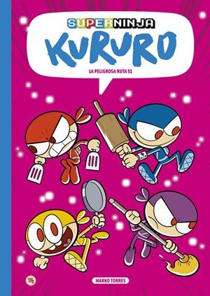 SUPERNINJA KURURO # 04 LA PELIGROSA RUTA 51 | 9788413715544 | MARKO TORRES | Universal Cómics