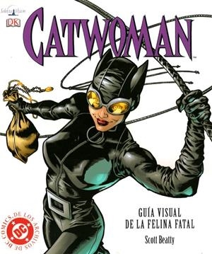 CATWOMAN GUIA VISUAL DE LA FELINA FATAL | 8424365701433 | SCOTT BEATTY | Universal Cómics