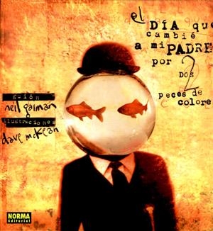 EL DÍA QUE CAMBIÉ A MI PADRE POR DOS PECES DE COLORES | 9788484315827 | NEIL GAIMAN - DAVE McKEAN