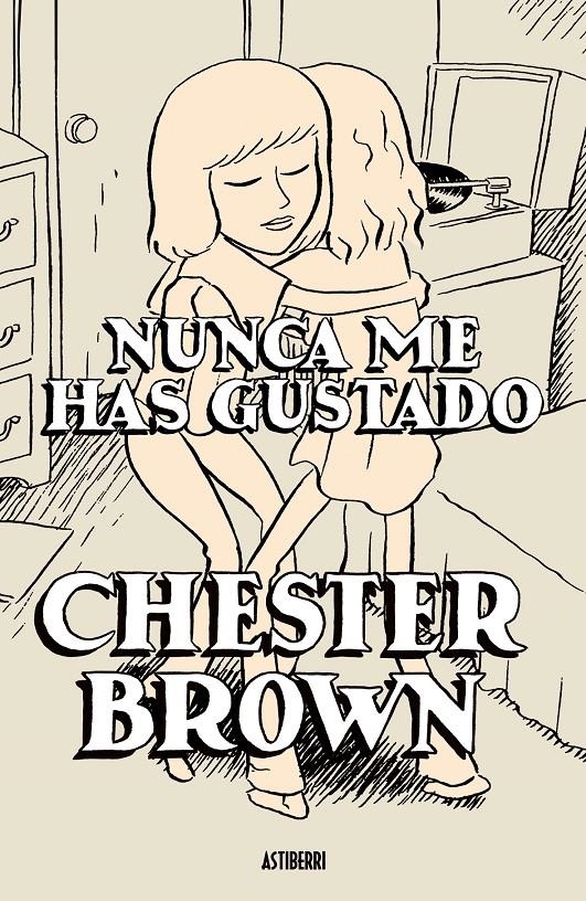 NUNCA ME HAS GUSTADO | 9788496815186 | CHESTER BROWN | Universal Cómics