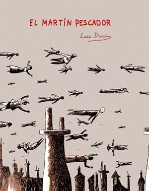 EL MARTIN PESCADOR | 9788496706613 | LUIS DURAN | Universal Cómics