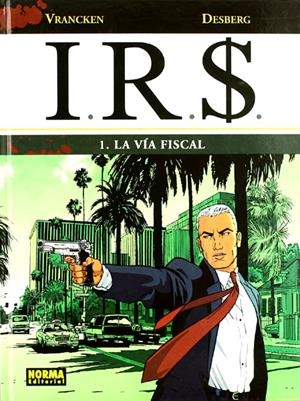 I.R.S. # 01 LA VíA FISCAL | 9788498475470 | STEPHEN DESBERG - BERNARD VRANCKEN | Universal Cómics