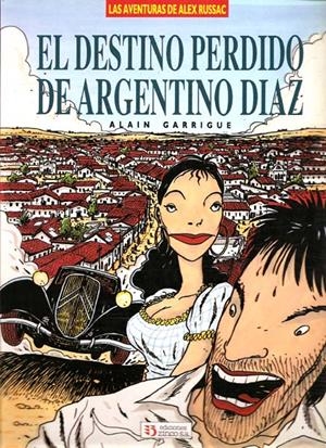 EL DESTINO PERDIDO DE ARGENTINO DIAZ | 9788446800330 | ALAIN GARRIGUE | Universal Cómics