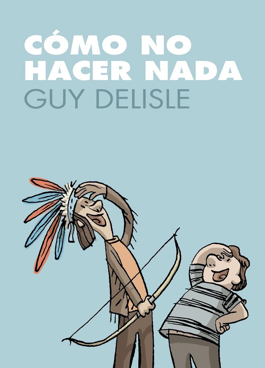 COMO NO HACER NADA | 9788496815889 | GUY DELISLE | Universal Cómics