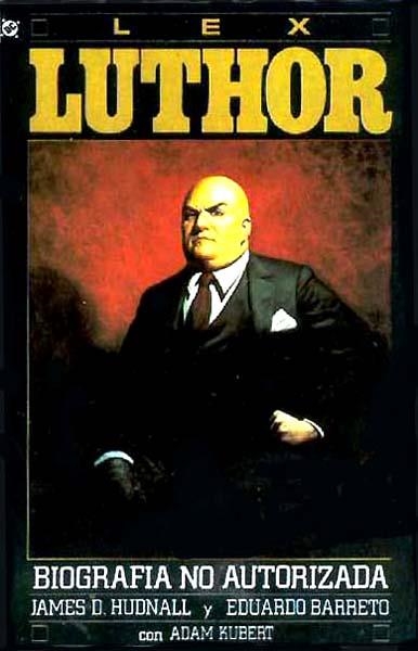 LEX LUTHOR BIOGRAFIA NO AUTORIZADA | 11976 | JAMES HUDNALL - EDUARDO BARRETO - ADAM KUBERT | Universal Cómics