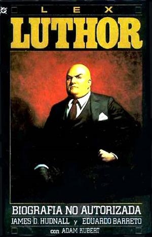 LEX LUTHOR BIOGRAFIA NO AUTORIZADA | 11976 | JAMES HUDNALL - EDUARDO BARRETO - ADAM KUBERT
