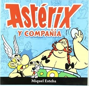 ASTÉRIX Y COMPAÑIA | 9788461298563 | MIQUEL ESTEVA | Universal Cómics