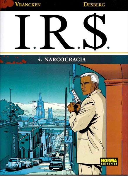 I.R.S. # 04 NARCOCRACIA | 9788498478631 | STEPHEN DESBERG - BERNARD VRANCKEN | Universal Cómics