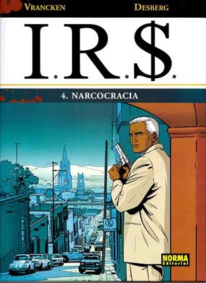 I.R.S. # 04 NARCOCRACIA | 9788498478631 | STEPHEN DESBERG - BERNARD VRANCKEN | Universal Cómics