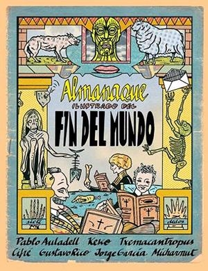 ALMANAQUE ILUSTRADO DEL FIN DEL MUNDO | 9788496730366 | GUILLEM CIFRÉ - GUSTAVO RICO - JORGE GARCÍA - KEKO - MICHARMUT - PABLO AULADELL | Universal Cómics