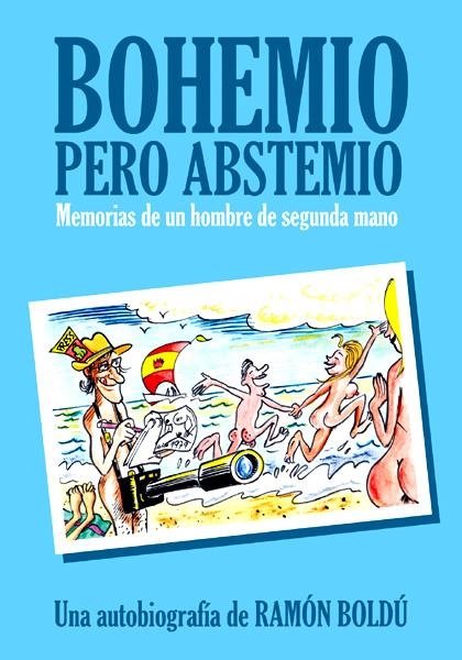 BOHEMIO PERO ABSTEMIO, MEMORIAS DE UN HOMBRE DE SEGUNDA MANO | 9788496815957 | RAMON BOLDÚ | Universal Cómics
