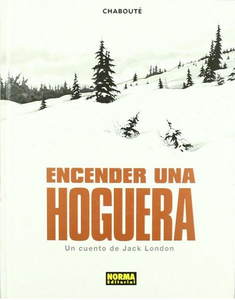 ENCENDER UNA HOGUERA, UN CUENTO DE JACK LONDON | 9788498479324 | CRISTOPHE CHABOUTE | Universal Cómics