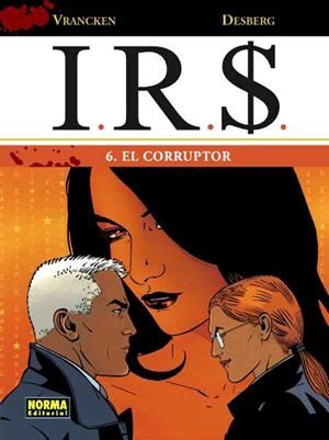 I.R.S. # 06 EL CORRUPTOR | 9788498479799 | STEPHEN DESBERG - BERNARD VRANCKEN | Universal Cómics