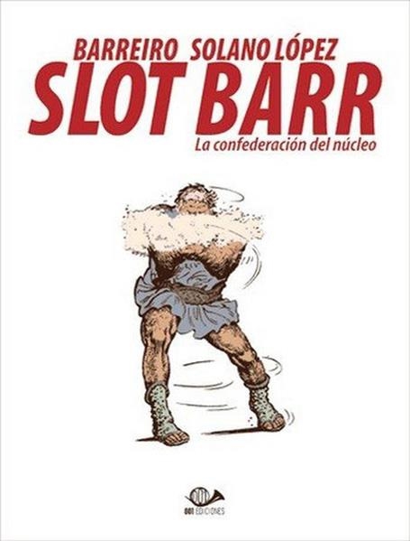 SLOT BARR # 01 LA CONFEDERACIÓN DEL NÚCLEO | 9788896573945 | RICARDO BARREIRO - FRANCISCO SOLANO LÓPEZ | Universal Cómics