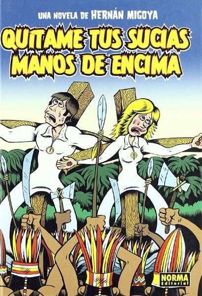 QUÍTAME TUS SUCIAS MANOS DE ENCIMA NOVELA | 9788467901511 | HERNÁN MIGOYA - VARIOS AUTORES | Universal Cómics