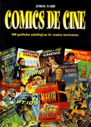 CÓMICS DE CINE, 100 PORTADAS ANTOLÓGICAS DE COMICS MEXICANOS | 9788484490449 | JORGE GARD | Universal Cómics