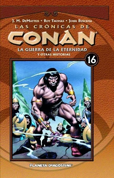 LAS CRÓNICAS DE CONAN # 16 LA GUERRA DE LA ETERNIDAD Y OTRAS HISTORIAS | 9788467493269 | ROY THOMAS - JOHN BUSCEMA - J. M. DE MATTEIS