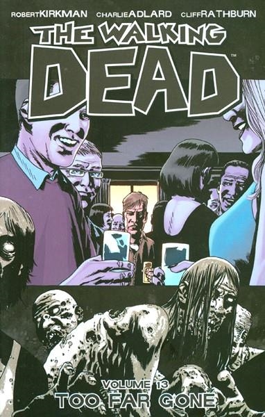 USA WALKING DEAD VOL 13 TOO FAR GONE TP | 978160706329251499 | ROBERT KIRKMAN  -  CHARLIE ADLARD - CLIFF RATHBURN