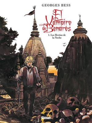 EL VAMPIRO DE BENARÉS # 01 LAS BESTIAS DE LA NOCHE | 9788499472874 | GEORGES BESS | Universal Cómics