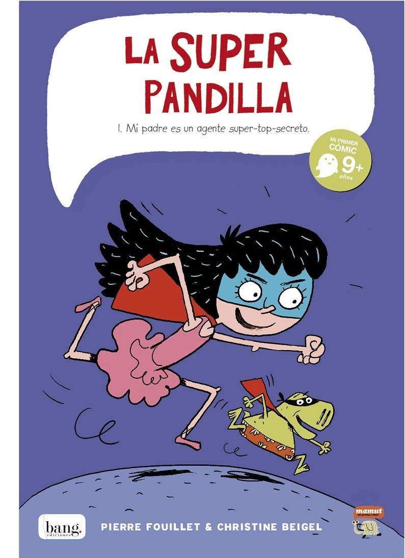 LA SUPER PANDILLA # 01 MI PADRE ES UN AGENTE SUPER-TOP-SECRETO | 9788415051398 | CHRISTINE BEIGEL - PIERRE FOUILLET